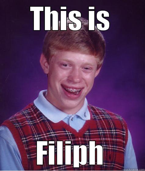 THIS IS FILIPH Bad Luck Brian