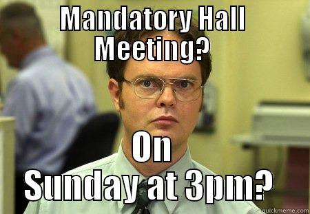 MANDATORY HALL MEETING? ON SUNDAY AT 3PM?  Schrute