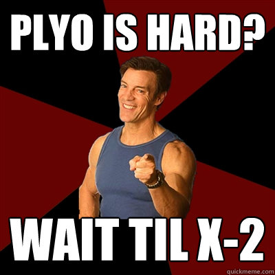 Plyo is hard? wait til X-2  Tony Horton Meme