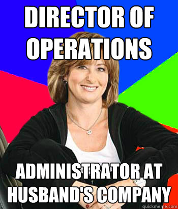 director of operations administrator at husband's company - director of operations administrator at husband's company  Sheltering Suburban Mom