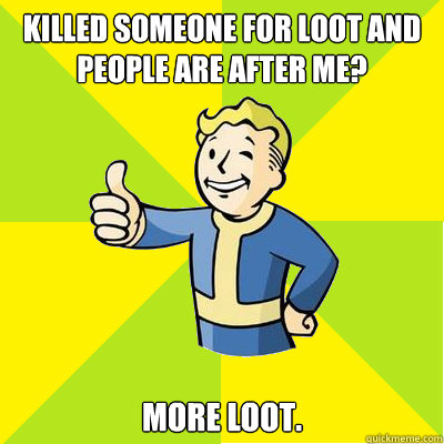 killed someone for loot and people are after me? more loot. - killed someone for loot and people are after me? more loot.  Fallout new vegas