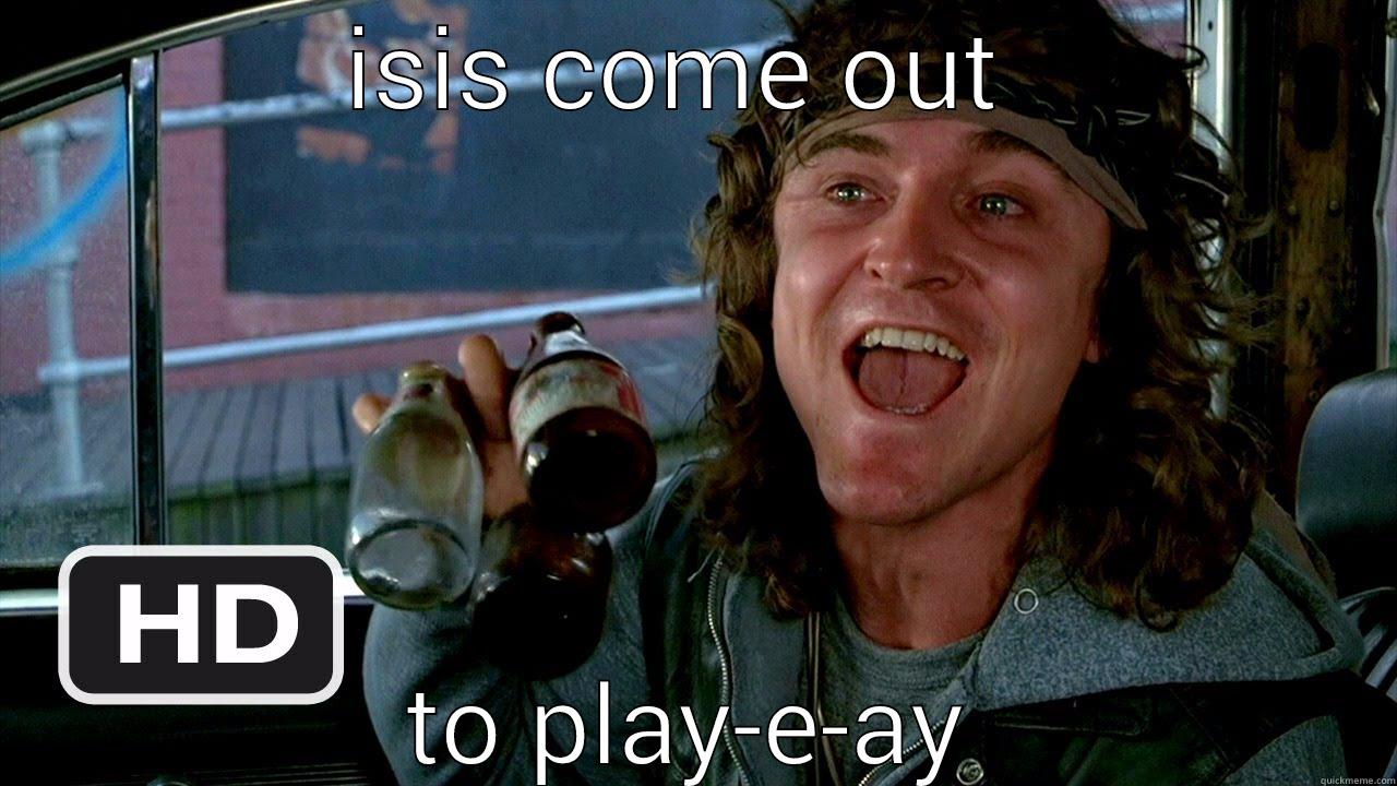 warriors  - ISIS COME OUT  TO PLAY-E-AY Misc