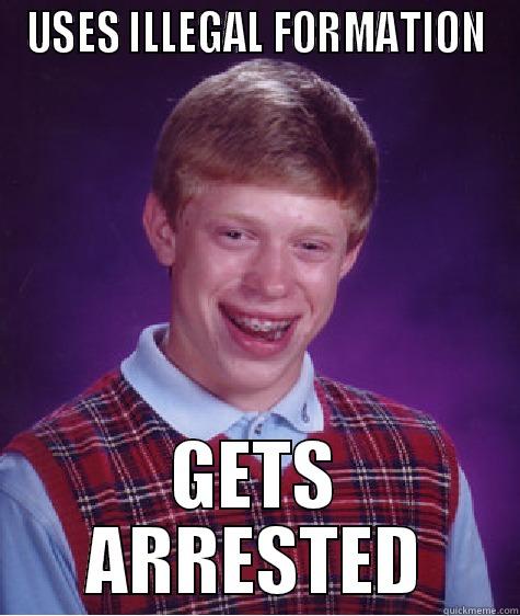 t11 memes - USES ILLEGAL FORMATION GETS ARRESTED Bad Luck Brian