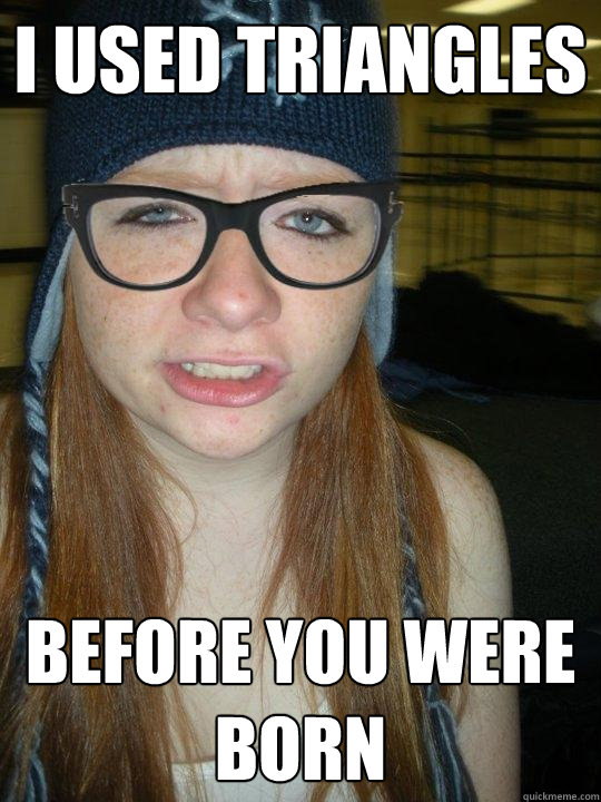 i used triangles BEFORE YOU WERE BORN  Hipster Ginger