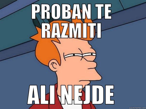 PROBAN TE RAZMITI ALI NEJDE Futurama Fry