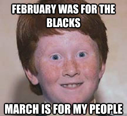 February was for the blacks March is for my people  Over Confident Ginger