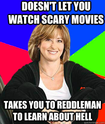 Doesn't let you watch scary movies Takes you to reddleman to learn about hell  Sheltering Suburban Mom