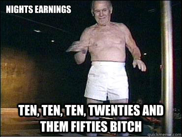 Nights earnings Ten, ten, ten, twenties and them fifties bitch - Nights earnings Ten, ten, ten, twenties and them fifties bitch  rack city