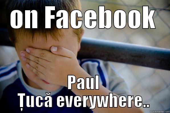 ON FACEBOOK PAUL ȚUCĂ EVERYWHERE.. Confession kid