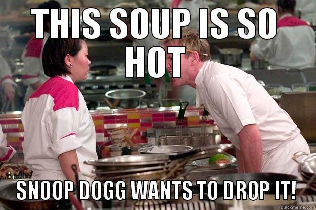 THIS SOUP IS SO HOT SNOOP DOGG WANTS TO DROP IT! Gordon Ramsay