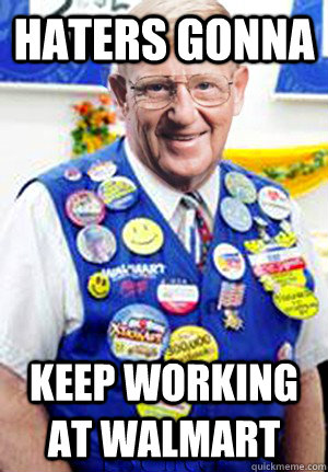 haters gonna keep working at walmart - haters gonna keep working at walmart  Misc