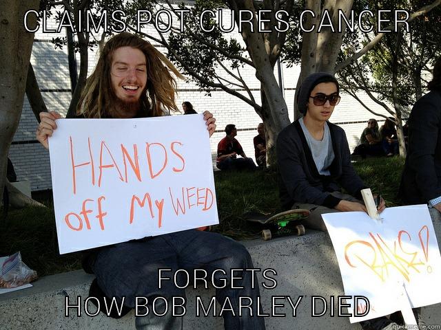 CLAIMS POT CURES CANCER FORGETS HOW BOB MARLEY DIED Misc