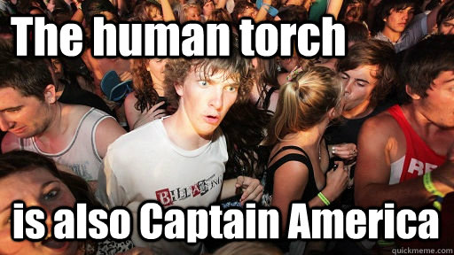 The human torch is also Captain America  Sudden Clarity Clarence