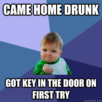 Came home drunk got key in the door on first try  Success Kid