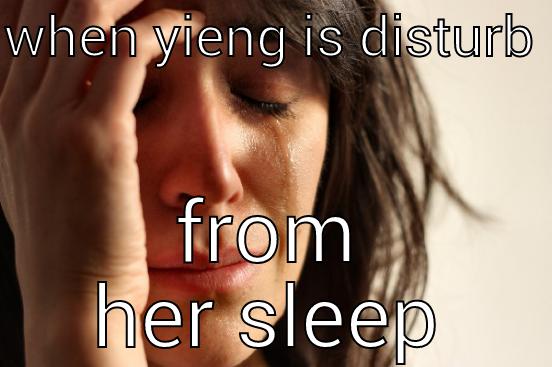 WHEN YIENG IS DISTURB  FROM HER SLEEP First World Problems