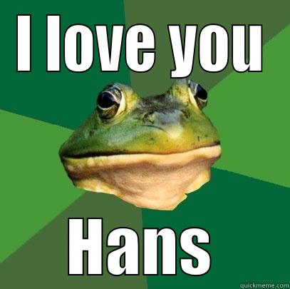 I LOVE YOU HANS Foul Bachelor Frog