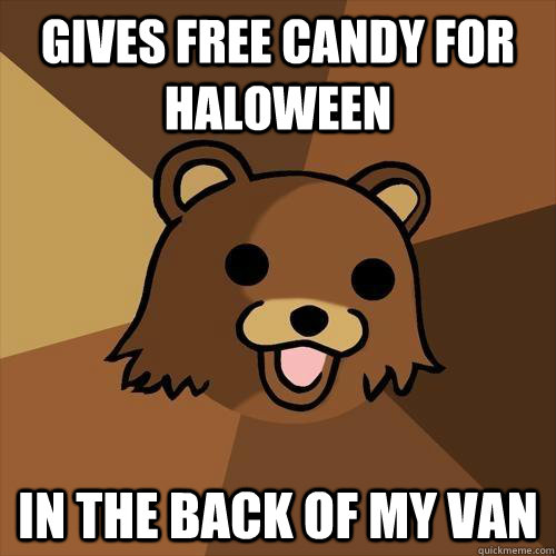 Gives Free Candy for Haloween In the back of my van - Gives Free Candy for Haloween In the back of my van  Pedobear