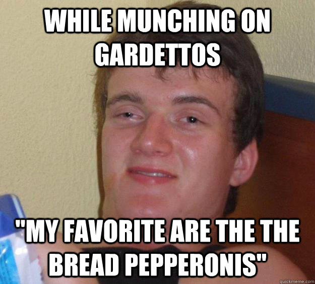 While munching on Gardettos 