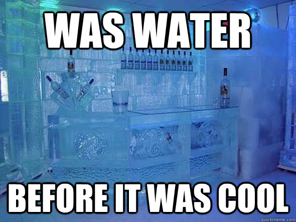 Was water Before it was cool - Was water Before it was cool  Hipster Ice Bar