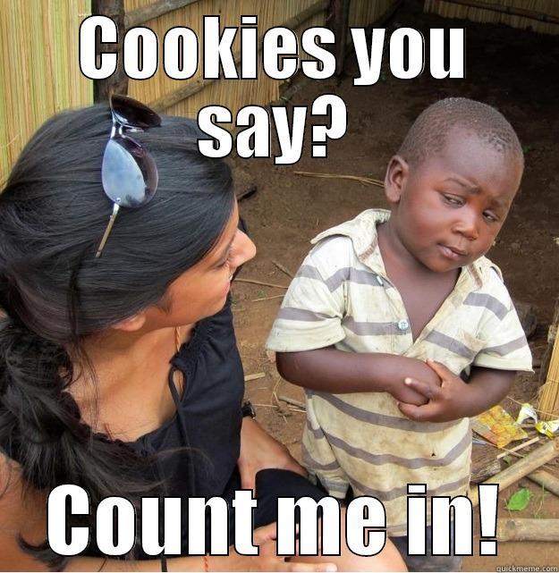 COOKIES YOU SAY? COUNT ME IN! Skeptical Third World Kid