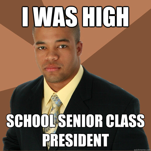 I was High School Senior Class President - I was High School Senior Class President  Successful Black Man