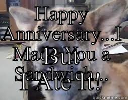 Anniversary Sandwich - HAPPY ANNIVERSARY...I MADE YOU A SANDWICH... BUT I ATE IT! Misc