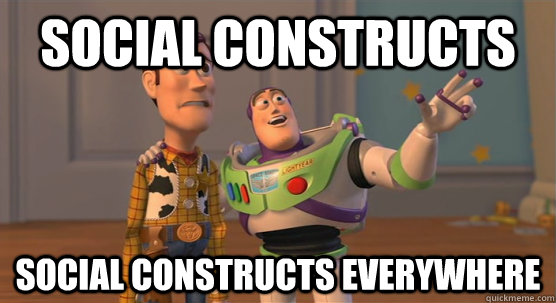 social constructs social constructs everywhere  Toy Story Everywhere