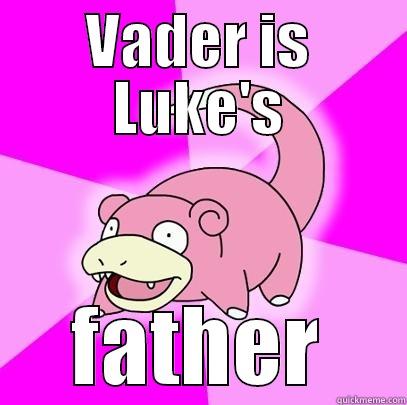 VADER IS LUKE'S FATHER Slowpoke