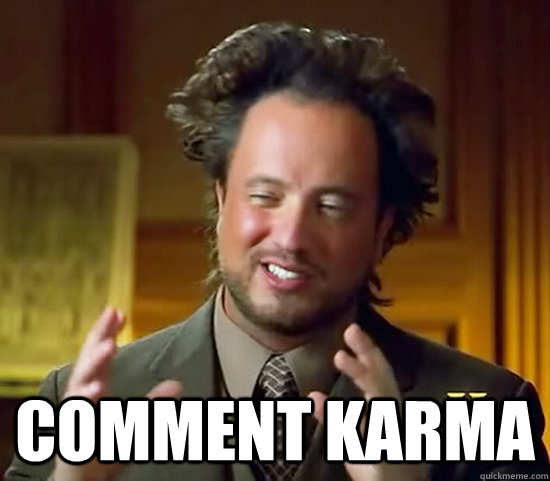  Comment karma -  Comment karma  Ancient Aliens