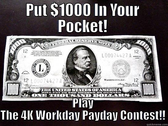 PUT $1000 IN YOUR POCKET! PLAY THE 4K WORKDAY PAYDAY CONTEST!! Misc