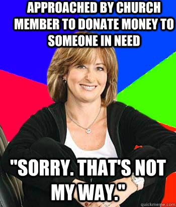 Approached by church member to donate money to someone in need 