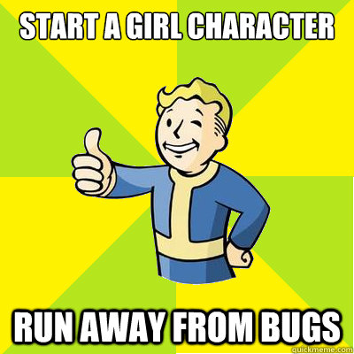 Start a girl character Run away from bugs - Start a girl character Run away from bugs  Fallout new vegas