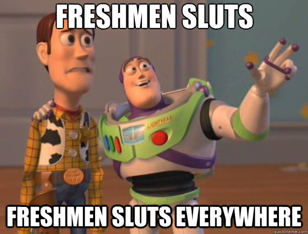 Freshmen sluts freshmen sluts everywhere  Toy Story