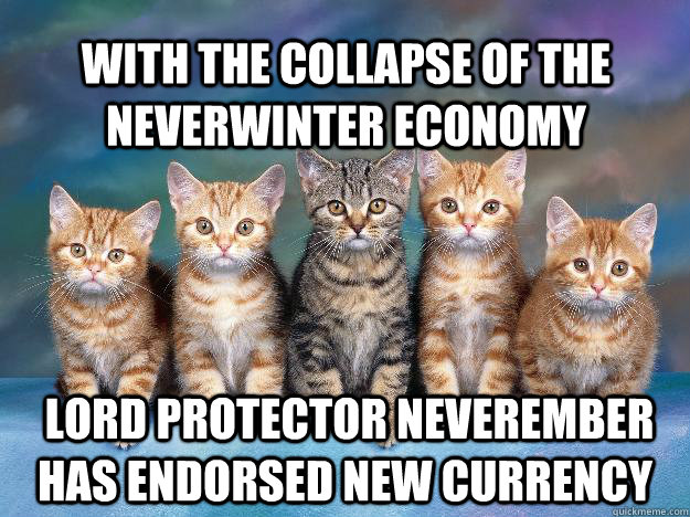 With the collapse of the neverwinter economy   Lord Protector Neverember has endorsed new currency  