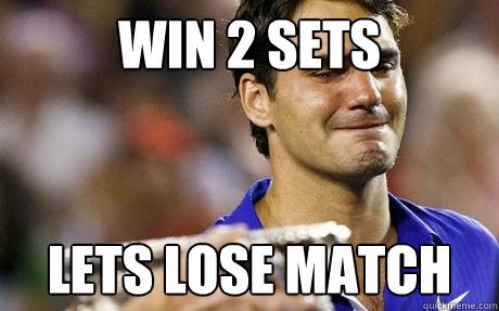 Win 2 sets Lets Lose Match  