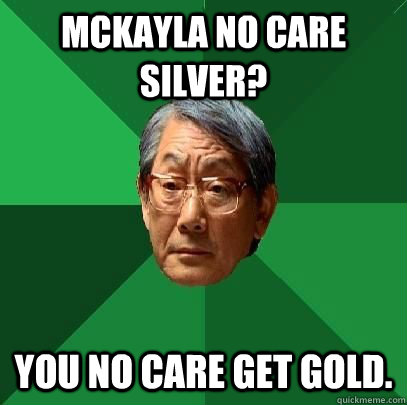 McKayla no care silver? You no care get gold. - McKayla no care silver? You no care get gold.  High Expectations Asian Father