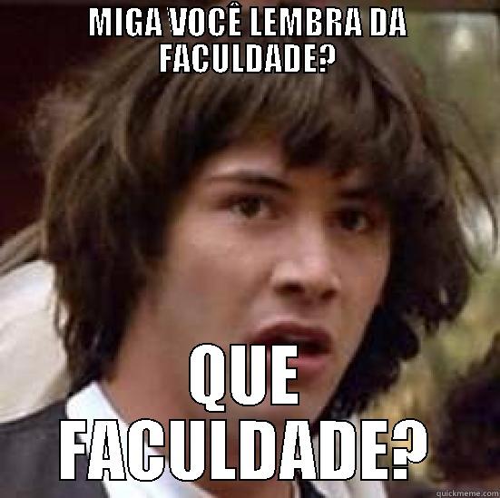 MIGA VOCÊ LEMBRA DA FACULDADE? QUE FACULDADE? conspiracy keanu