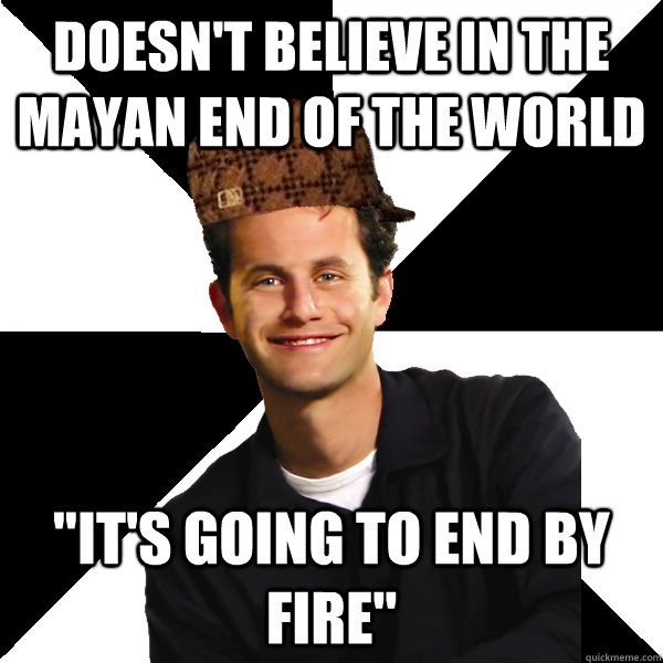 Doesn't believe in the mayan end of the world 