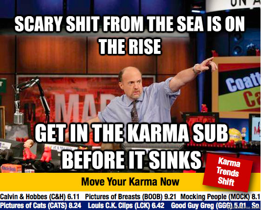 Scary Shit from the sea is on the rise get in the karma sub before it sinks  Mad Karma with Jim Cramer