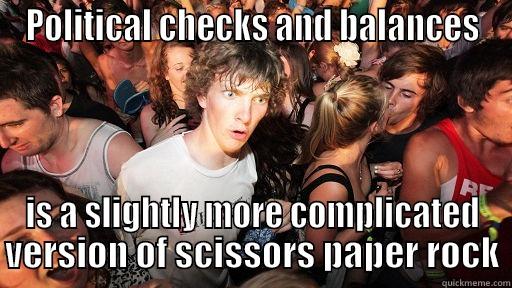 checks and balances - POLITICAL CHECKS AND BALANCES IS A SLIGHTLY MORE COMPLICATED VERSION OF SCISSORS PAPER ROCK Sudden Clarity Clarence