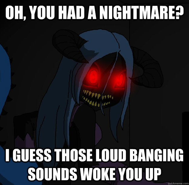 Oh, you had a nightmare? I guess those loud banging sounds woke you up - Oh, you had a nightmare? I guess those loud banging sounds woke you up  Spooky Boogie