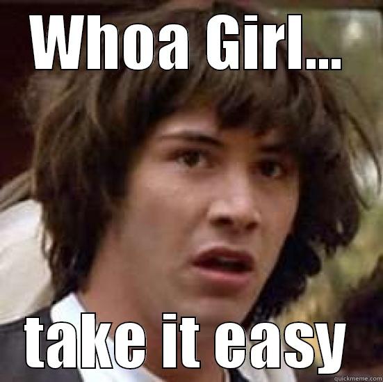 WHOA GIRL... TAKE IT EASY conspiracy keanu