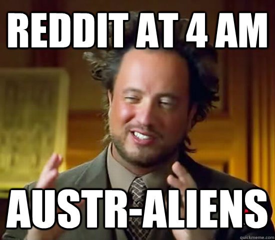 Reddit at 4 am Austr-Aliens  Ancient Aliens