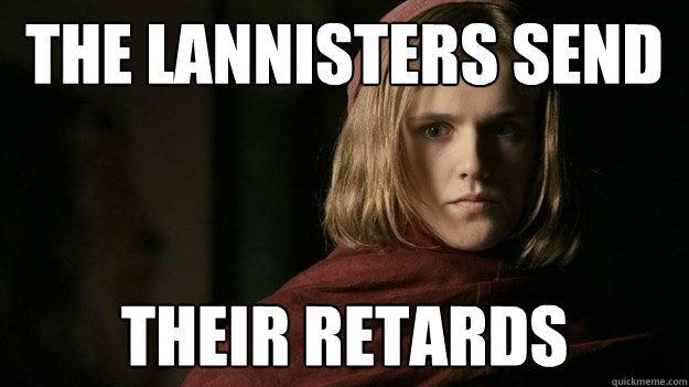 The Lannisters send their retards - The Lannisters send their retards  Lancel