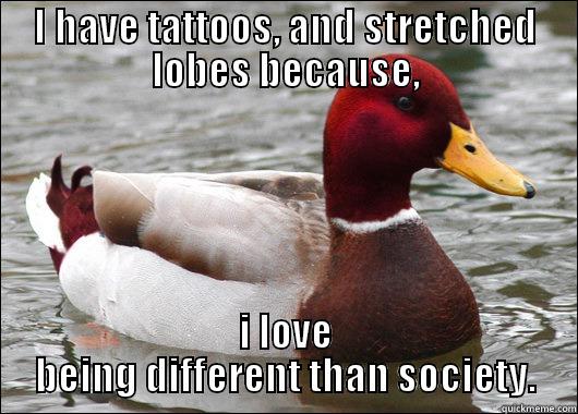 kitty shitty poo - I HAVE TATTOOS, AND STRETCHED LOBES BECAUSE, I LOVE BEING DIFFERENT THAN SOCIETY. Malicious Advice Mallard