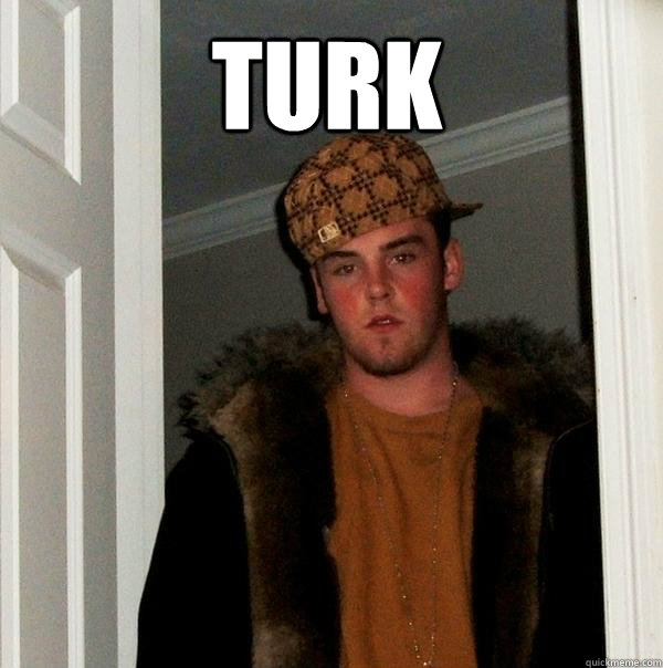  Turk  Scumbag Steve