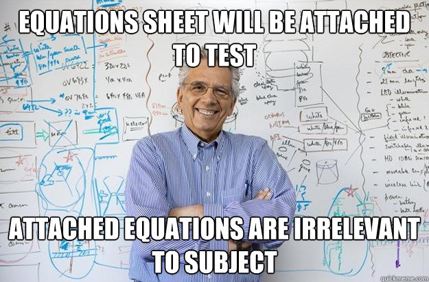 Equations sheet will be attached to test Attached equations are irrelevant to subject  Engineering Professor