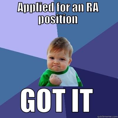 APPLIED FOR AN RA POSITION GOT IT Success Kid