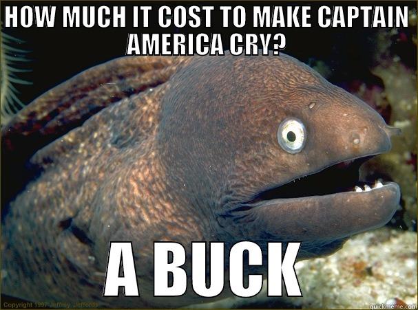 HOW MUCH IT COST TO MAKE CAPTAIN AMERICA CRY? A BUCK Bad Joke Eel