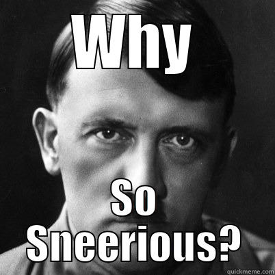 Hitler Sneerious - WHY SO SNEERIOUS? Misc